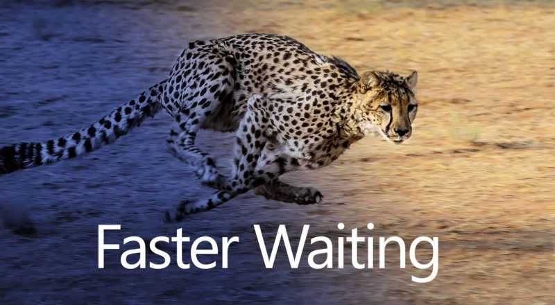 Faster Waiting