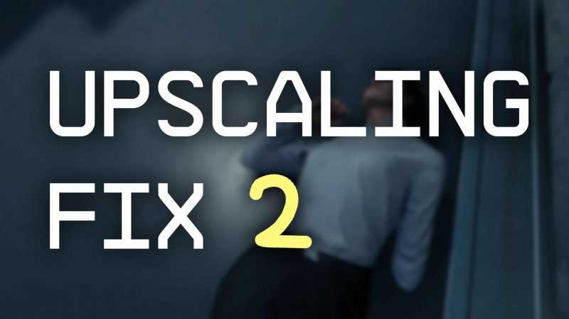 Upscaling Fix 2 – FSR – DLSS – XeSS